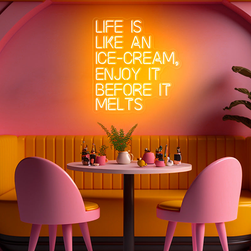 LIFE IS LIKE AN ICE-CREAM, ENJOY IT BEFORE IT MELTS Neon Wall Art