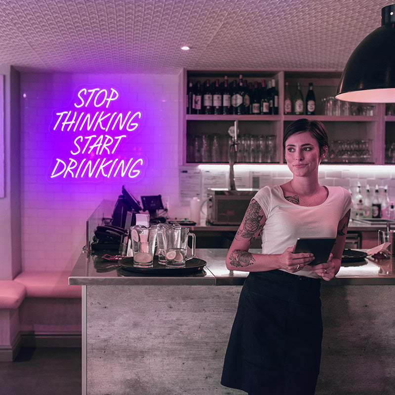 Stop Thinking Start Drinking Neon Sign