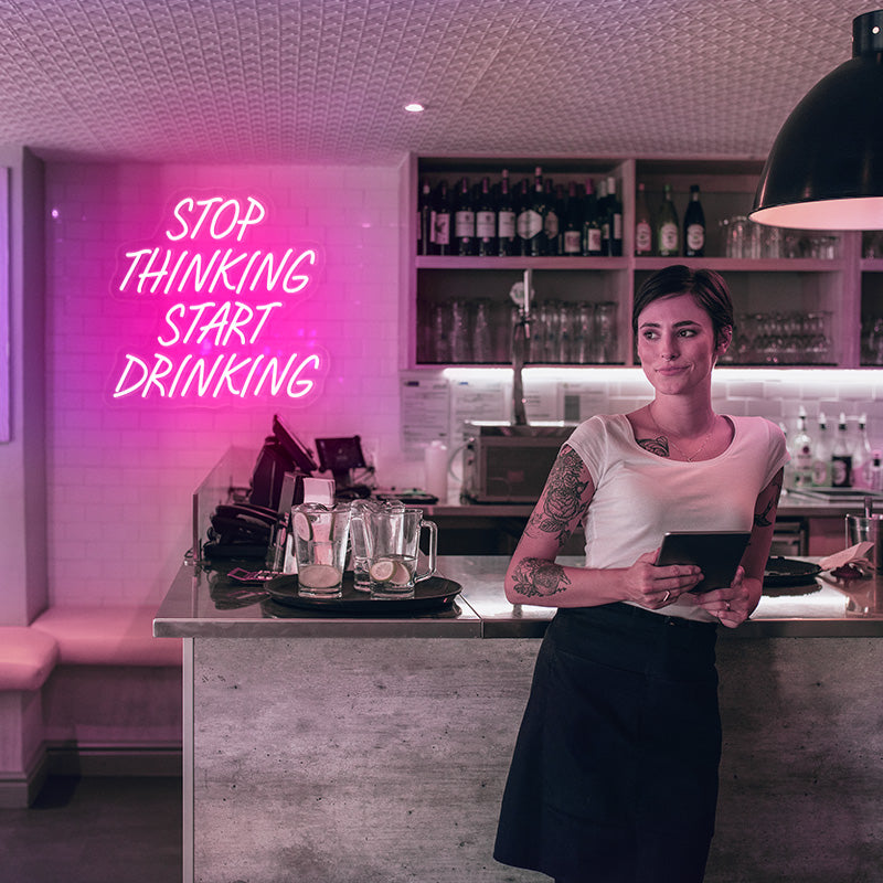 Stop Thinking Start Drinking Neon Sign
