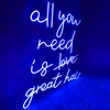All You Need is Great Hair Neon Sign