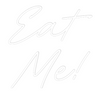 Custom neon sign Eat
Me!