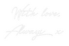 Custom neon sign With love,
A...