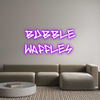 Custom neon sign BUBBLE 
WAFF...