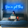 ‘You've got this' Neon Signs