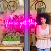 ‘You've got this' Neon Signs