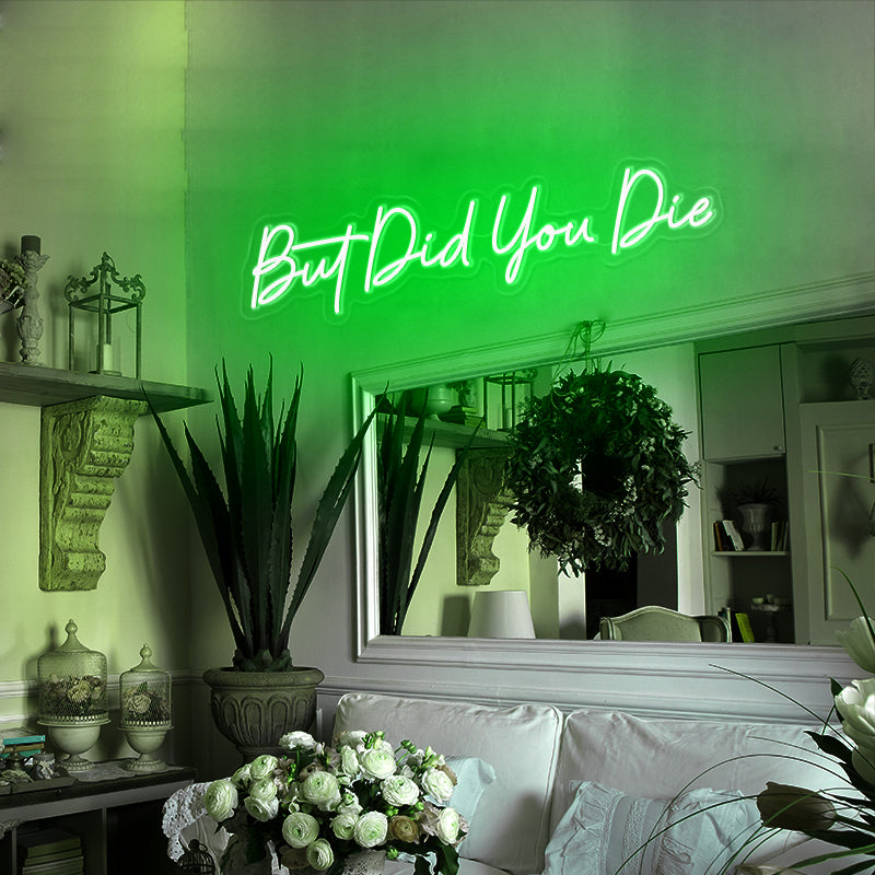 But Did You Die Neon Sign