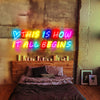 This Is How It All Begins Neon Sign