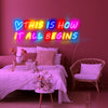 This Is How It All Begins Neon Sign