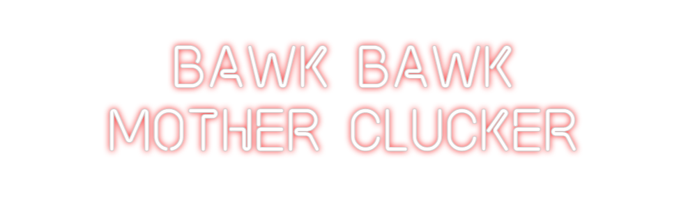 Custom neon sign BAWK BAWK
MOT...