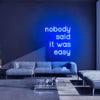 Nobody Said It Was Easy LED Sign